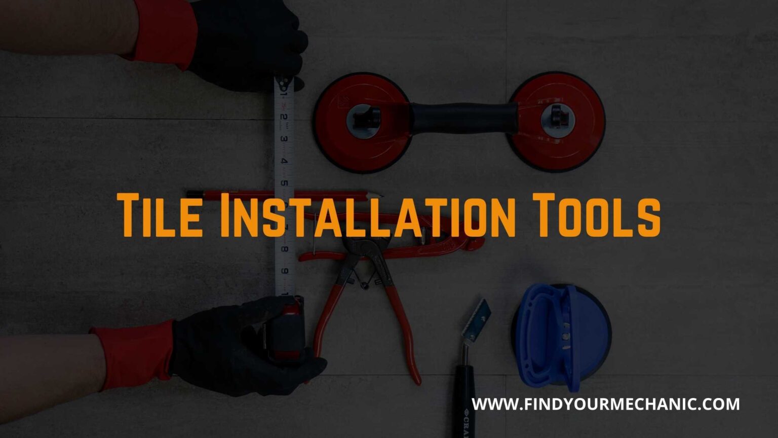 Top 10 Tile Installation Tools FindYourMechanic
